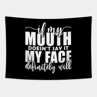 If My Mouth Doesn'T Say It My Face Definitely Will Tapestry