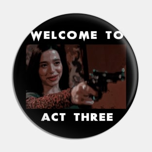 Welcome To Act Three_quot Pin