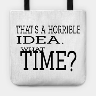 That's a Horrible Idea What Time Tote