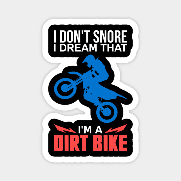 Funny Dirt Biker Shirts and Gifts - I Don't Snore I Dream I'm A Dirt Bike Magnet by Shirtbubble