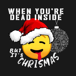 When you're dead inside but it's Chritsmas, NEW 2020 T-Shirt