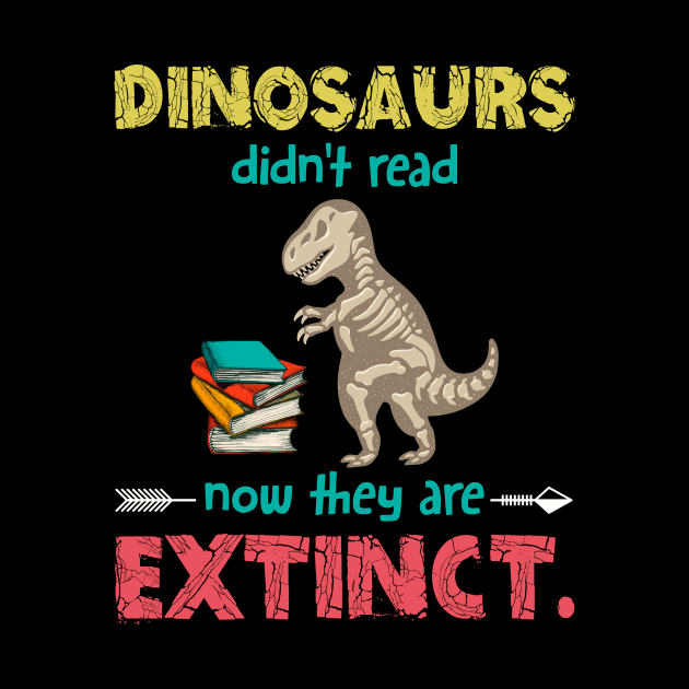 Dinosaurs Didn_t Read Now They Are Extinct by Danielsmfbb