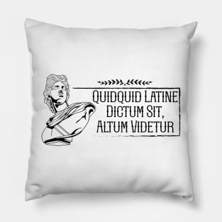 Latin - Quidquid Latine Dictum Sit Altum Videtur Pillow