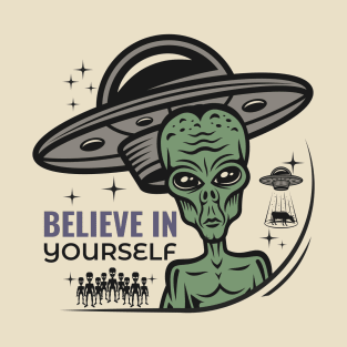 Believe In Yourself Aliens T-Shirt