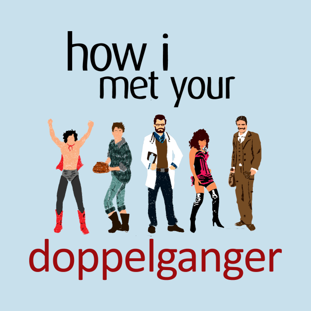 How I Met Your Doppleganger by Migs