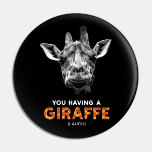 You having a Giraffe (Laugh) Funny British Slang Pin