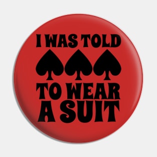 I Was Told To Wear A Suit Funny Poker Lover Gift Pin