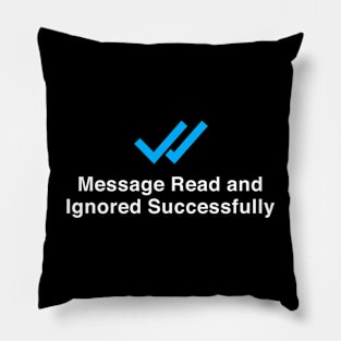 Message Read and Ignored Successfully Funny Pillow