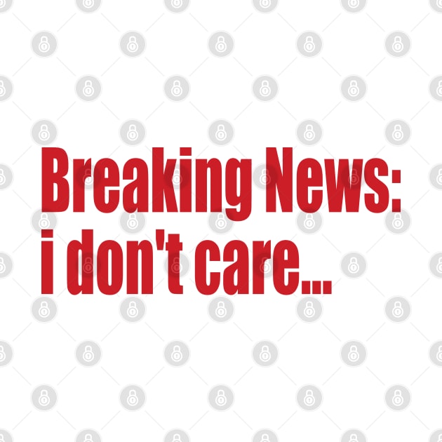 breaking news: i don't care... by SunnyAngst