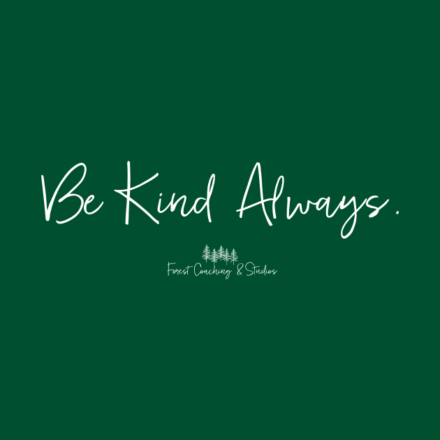Be Kind Always Forest Coaching & Studios by CowThey