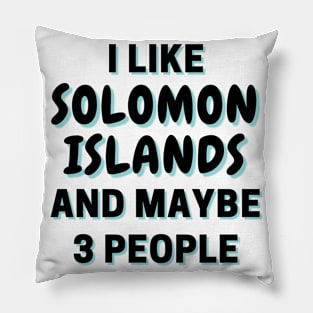 I Like Solomon Islands And Maybe 3 People Pillow