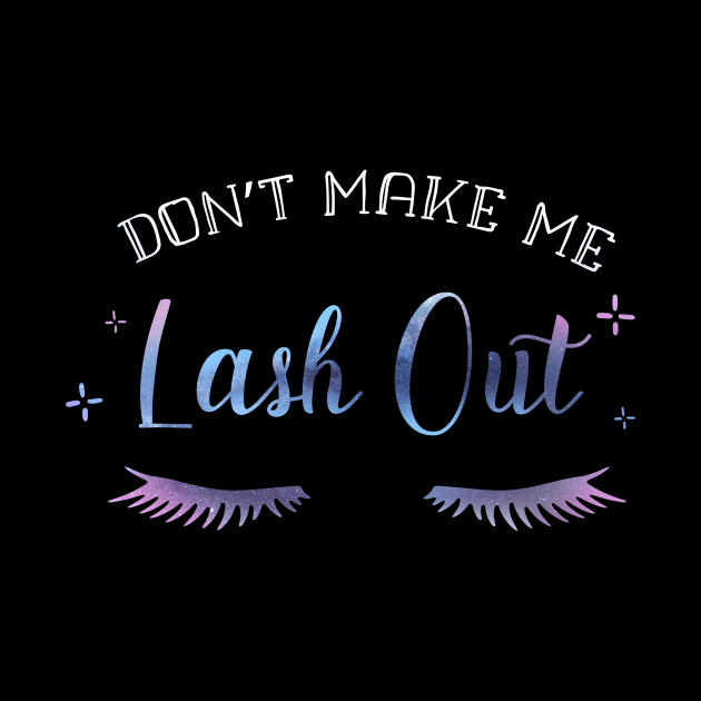 Dont make me Lash Out Lash Tech Pun Funny by yellowpomelo