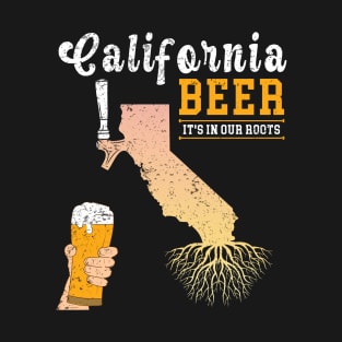 California Beer Its in our Roots T-Shirt