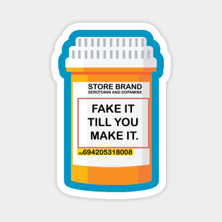 FAKE IT TILL YOU MAKE IT (SEROTONIN AND DOPAMINE) Magnet