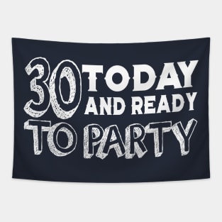 30 Today And Ready To Party Tapestry