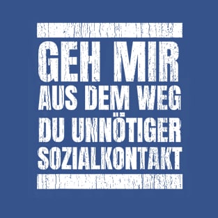 Geh Mir Aus Dem Weg Du Unnotiger Sozialkontakt T-Shirt