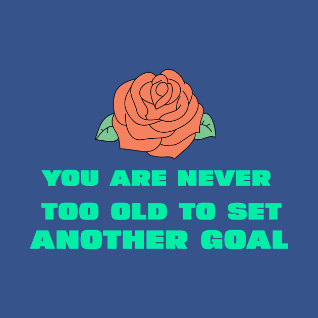 You are never too old to set another goal by CoolTeesDesign