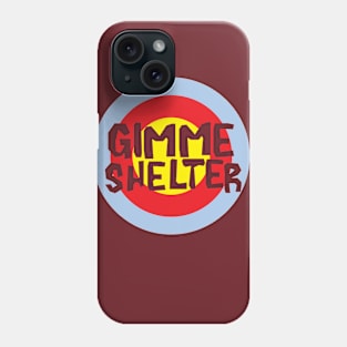 Gimme Shelter Phone Case