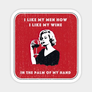 I Like My Men How I Like My Wine Magnet