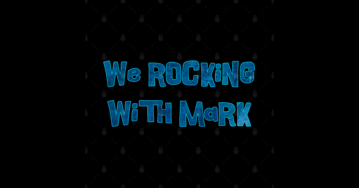 We Rocking with Mark - Rocking With Mark - Posters and Art Prints