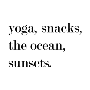 Yoga, Snacks, The Ocean, Sunsets. T-Shirt