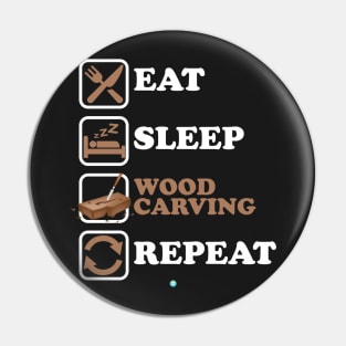 Eat Sleep Wood Carving Repeat - Funny Wood Carving Gift Pin