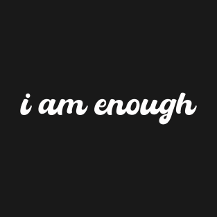 i am enough T-Shirt