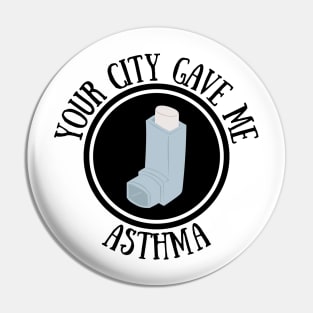 Your city gave me asthma Pin