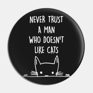 Never Trust A Man Who Doesn't Like Cats Pin