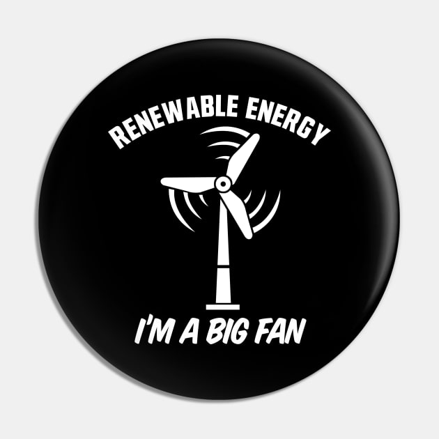 Renewable Energy I'm A Big Fan Pin by TextTees