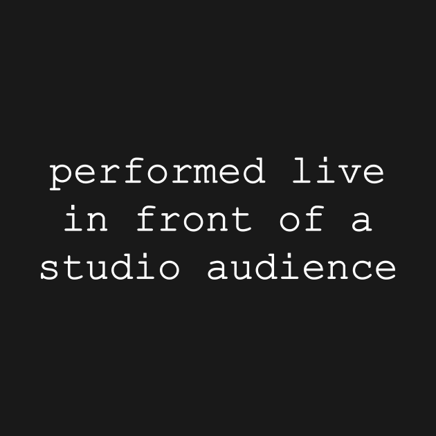 performed live in front of a studio audience by NotComplainingJustAsking