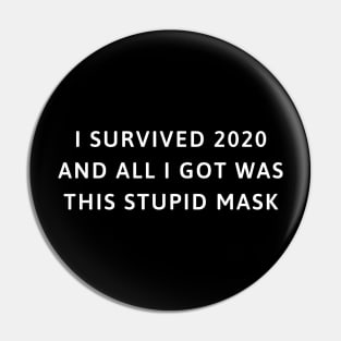 I survived 2020 and all I got was this stupid mask Pin