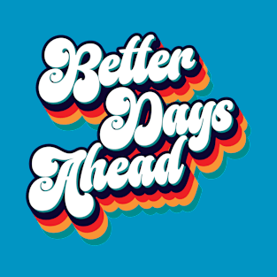 Better Days Ahead - Quote T-Shirt