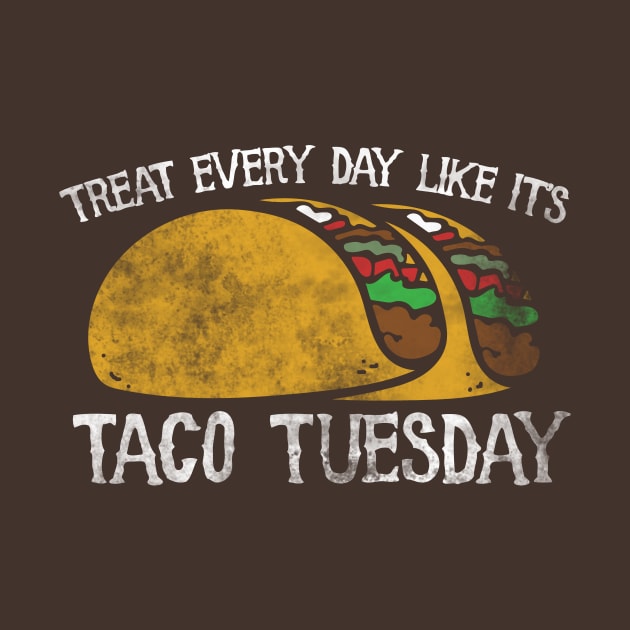 Live every day like it's taco tuesday by bubbsnugg