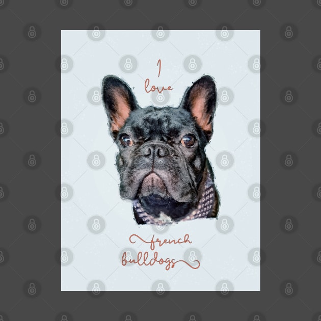 I Love My French Bulldog by Custom Autos