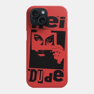 Hei Dude Phone Case