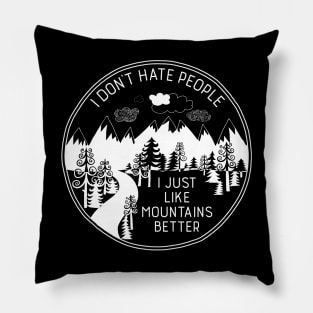 I Don't Hate People I Just Like Mountains Better Pillow