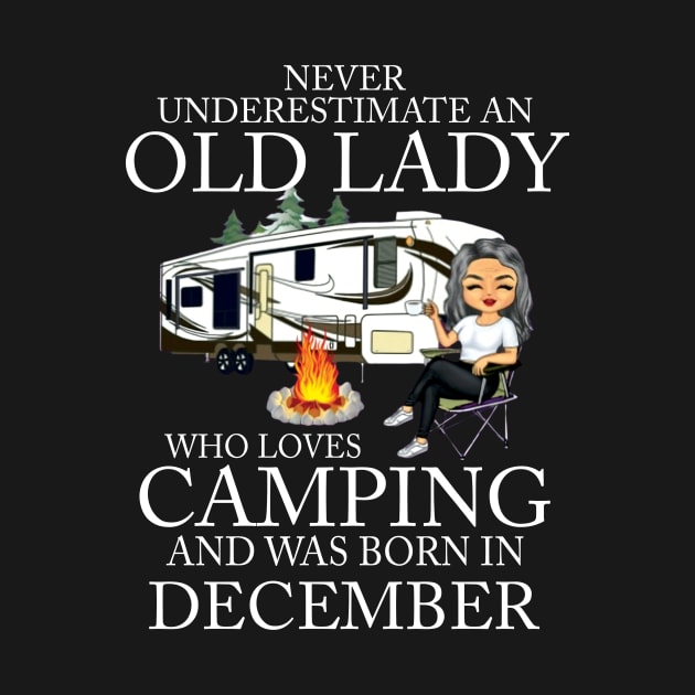 Never Underestimate An Old Lady Who Loves Camping And Was Born In December by Bunzaji