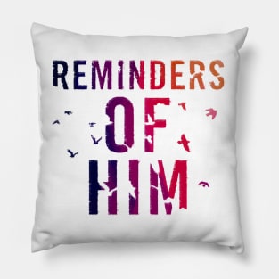 Reminders Of Him Pillow