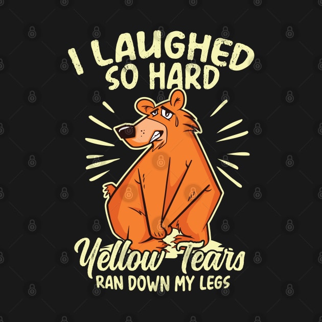 I Laughed So Hard Yellow Tears ran down my Legs by Graphic Duster