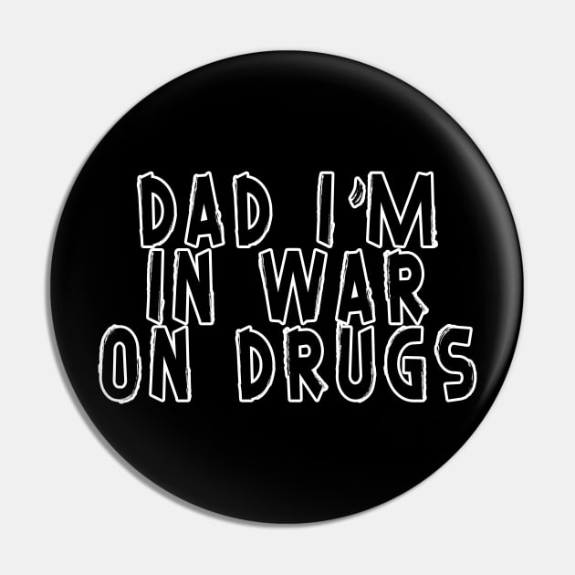 Dad i'm in War on drugs Pin by Moulezitouna