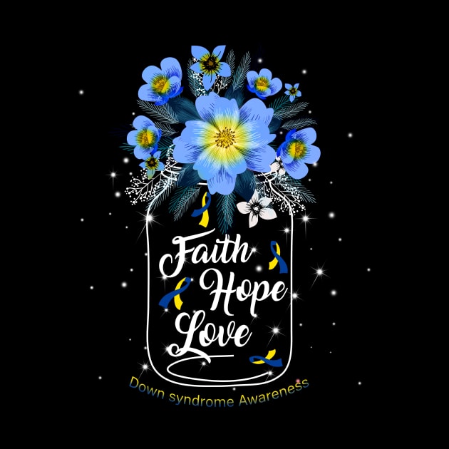 Faith Hope Love For Down syndrome Awareness by Manonee