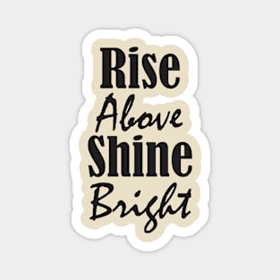 Rise Above, Shine Bright Magnet