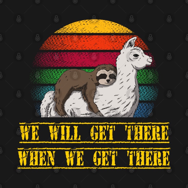 Sloth We will get there when we get there Sloth and Llama team by Shirtz Tonight