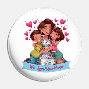 We Love You Mom - Kids Hugging Mom Illustration Pin