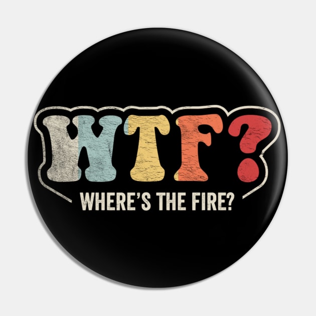 WTF Where's The Fire Funny Firefighter Gift Fireman Puns Emergency Responder Fire Department Pin by SomeRays