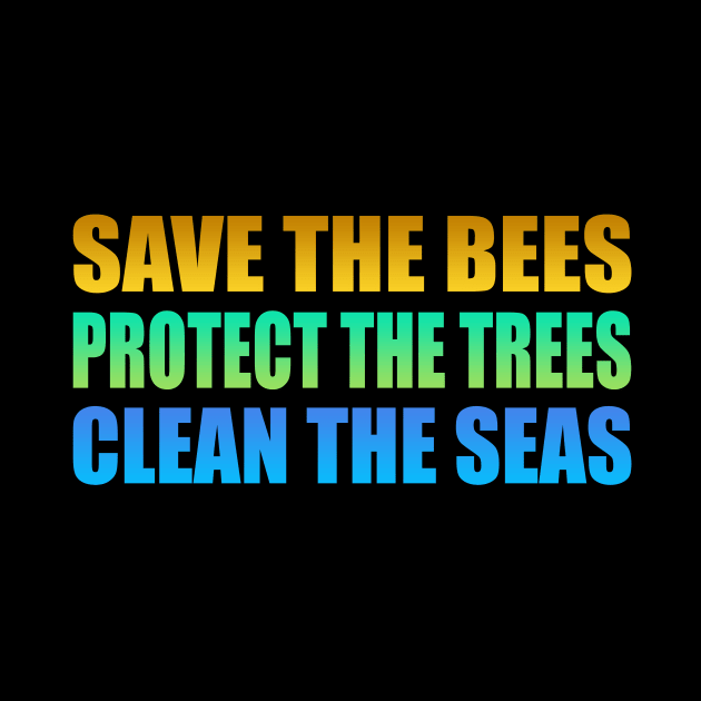 Save the bees Protect the trees Clean the seas by It'sMyTime