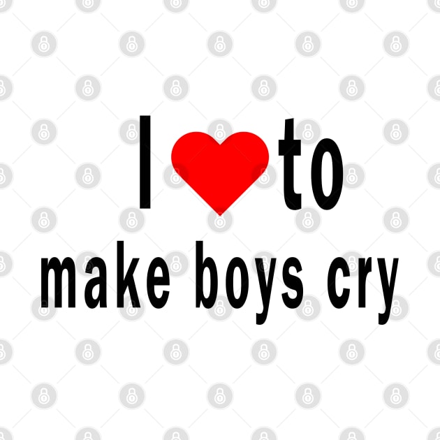 I Love To Make Boys Cry by qrotero