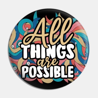 All things are possible Pin