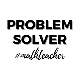 Problem Solver Math Teacher T-Shirt